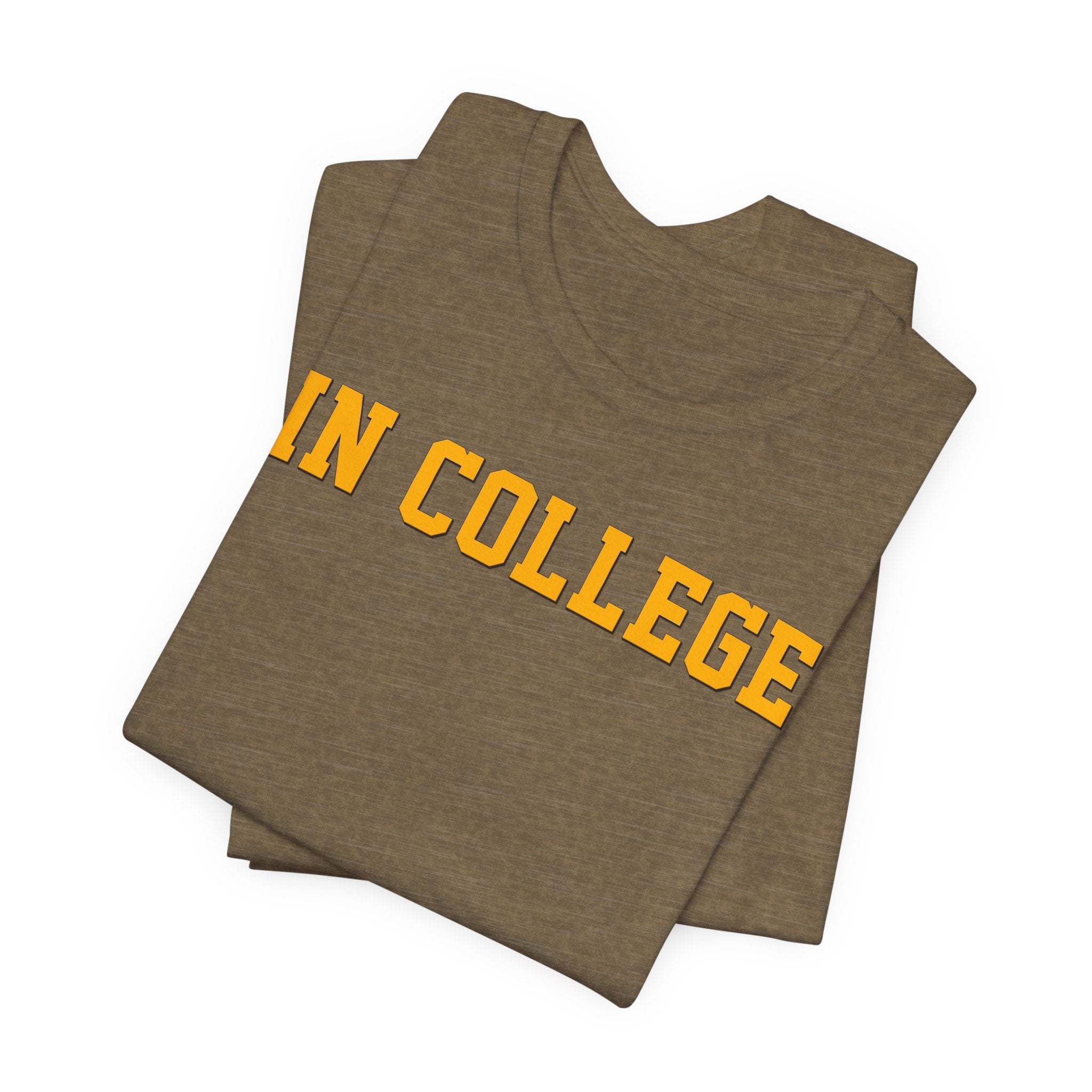 "In College" T-Shirt | Funny Student Life Tee - Deez Teez