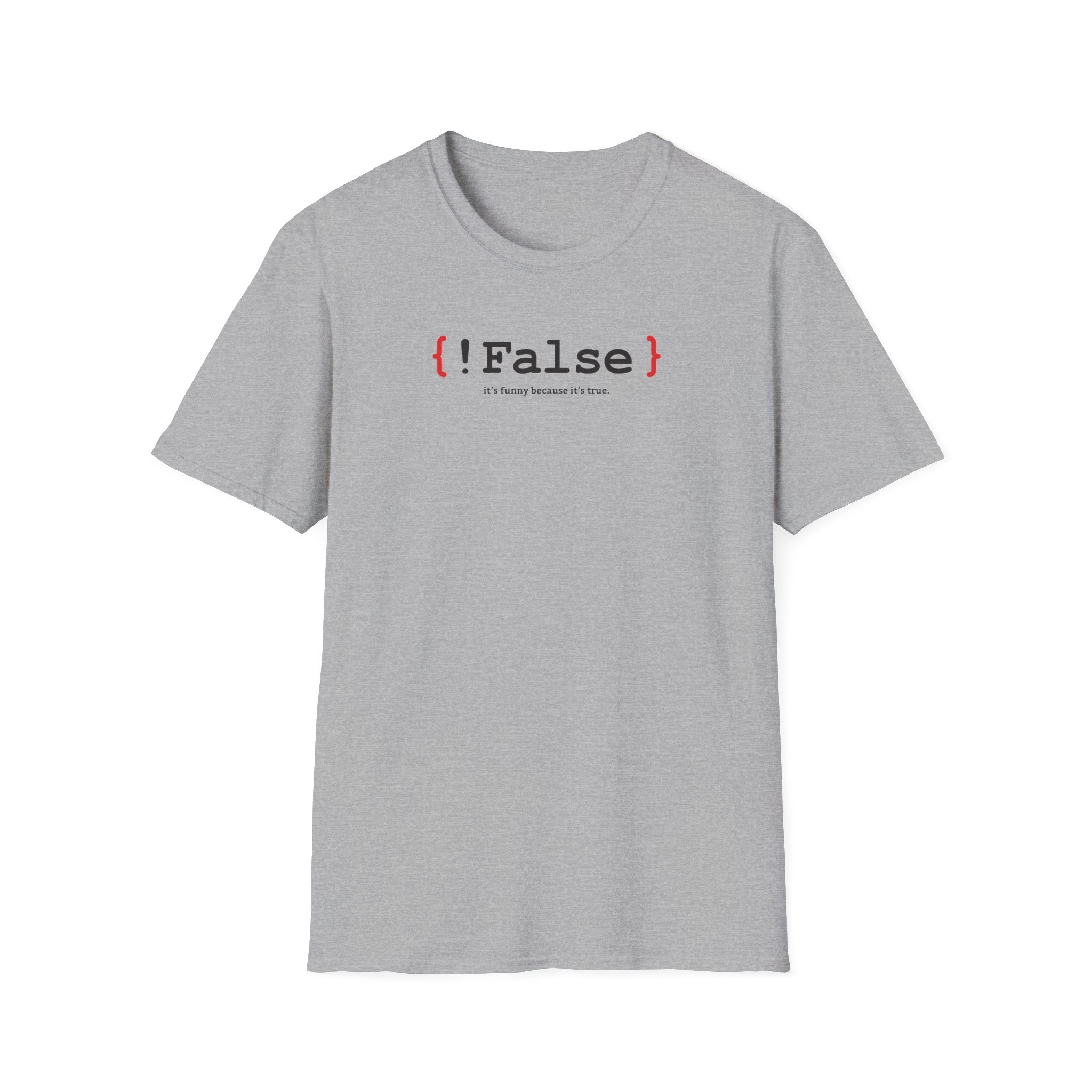 { !False } It’s Funny Because It’s True" Coding T-shirt | Software Engineer Apparel - Deez Teez