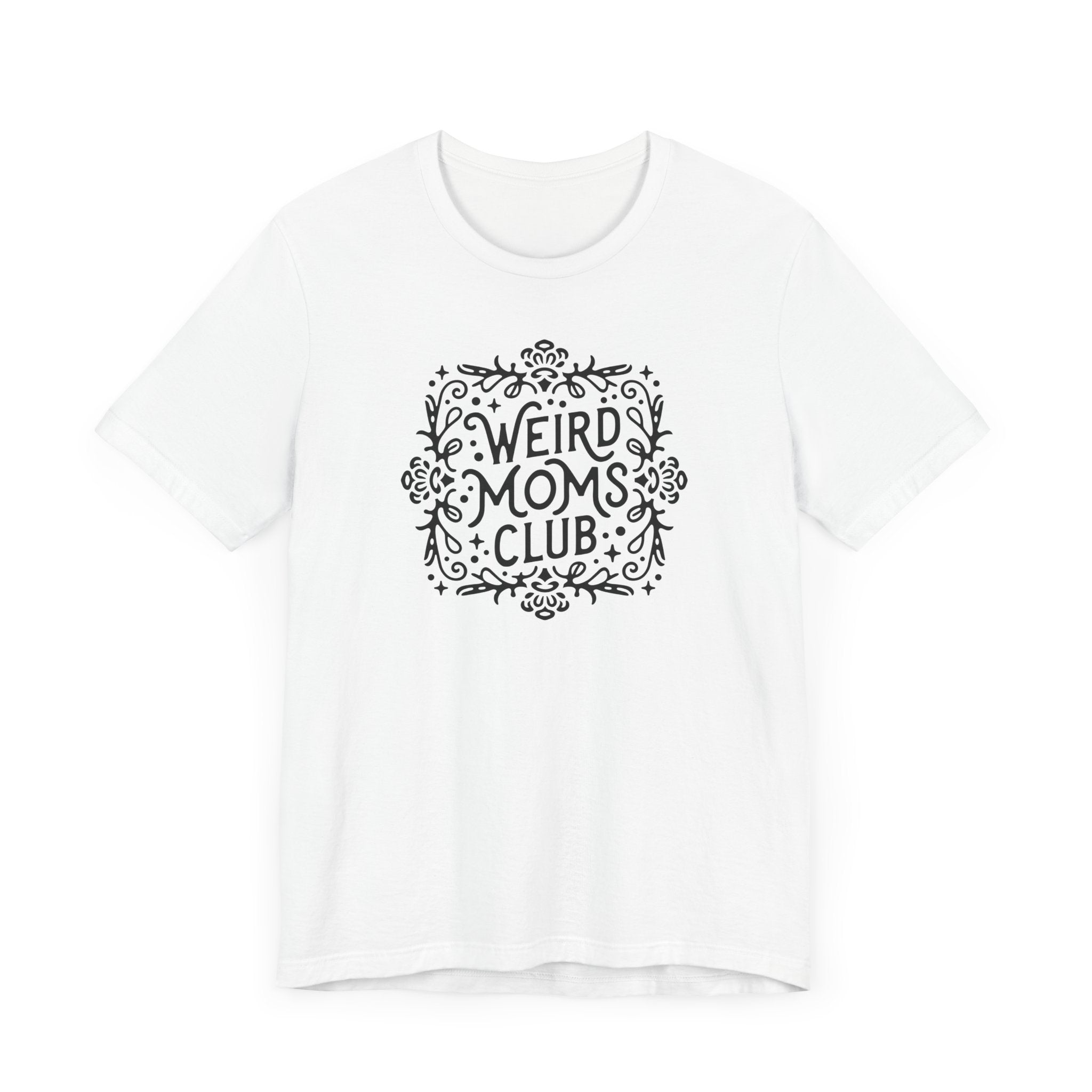 Weird Mom’s Club T-Shirt | Fun and Unique Mom Life Tee - Deez Teez
