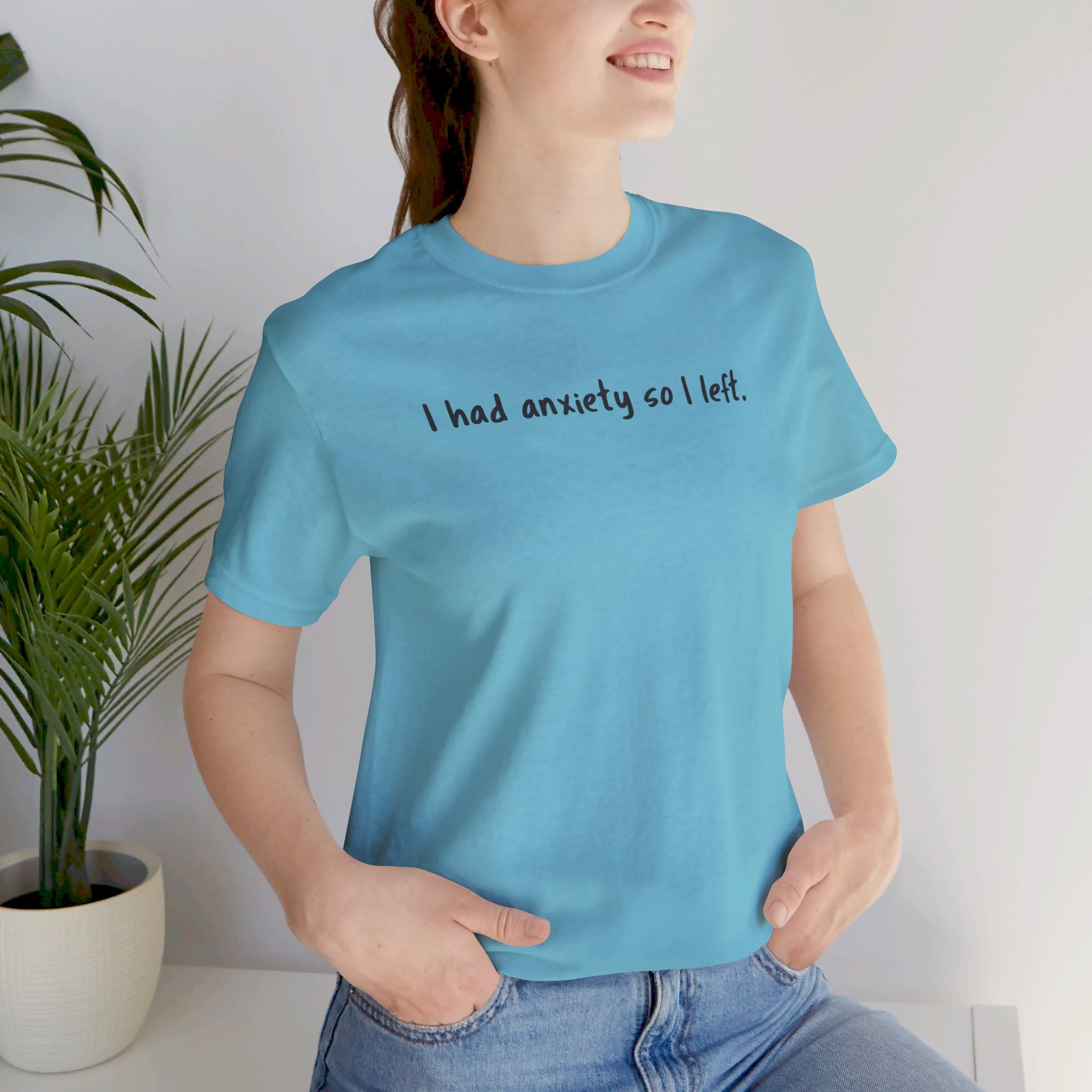 'I Had Anxiety So I Left' Mental Health Statement T-Shirt - Deez Teez
