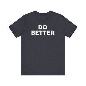 'Do Better' Bold Statement T-Shirt | Room For Improvement Accountability Expression | Unisex Jersey Short Sleeve T-Shirt - Deez Teez